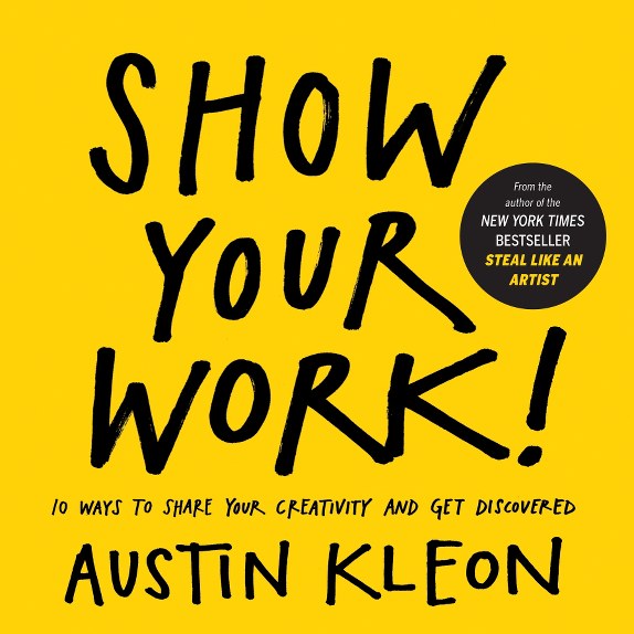 Author: Austin Kleon - Show Your Work! - 2014
